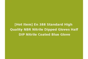 [Hot Item] En 388 Standard High Quality NBR Nitrile Dipped Gloves Half DIP Nitrile Coated Blue Glove