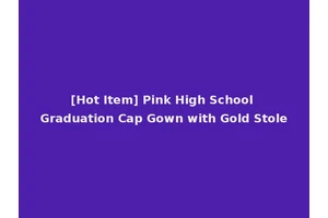 [Hot Item] Pink High School Graduation Cap Gown with Gold Stole