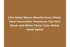 [Hot Item] Weiou Manufacturer Metal Shoe Decoration Shoelaces Tips Red Black and White Three Color Metal Head Aglets