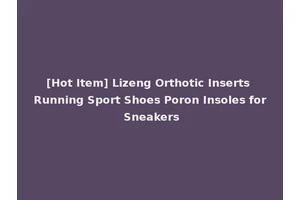 [Hot Item] Lizeng Orthotic Inserts Running Sport Shoes Poron Insoles for Sneakers