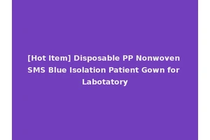 [Hot Item] Disposable PP Nonwoven SMS Blue Isolation Patient Gown for Labotatory