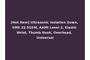 [Hot Item] Ultrasonic Isolation Gown, SMS 22.5GSM, AAMI Level 2, Elastic Wrist, Thumb Hook, Overhead, Universal