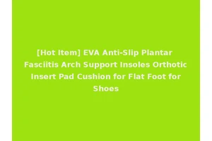 [Hot Item] EVA Anti-Slip Plantar Fasciitis Arch Support Insoles Orthotic Insert Pad Cushion for Flat Foot for Shoes