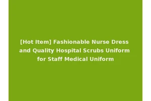 [Hot Item] Fashionable Nurse Dress and Quality Hospital Scrubs Uniform for Staff Medical Uniform