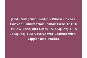 [Hot Item] Sublimation Pillow Covers Canvas Sublimation Pillow Case 16X16 Pillow Case 40X40cm 15.7" X 15.7" 100% Polyester Canvas with Zipper and Pocket