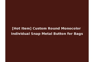 [Hot Item] Custom Round Monocolor Individual Snap Metal Button for Bags