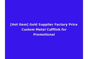 [Hot Item] Gold Supplier Factary Price Custom Metal Cufflink for Promotional