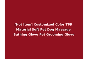 [Hot Item] Customized Color TPR Material Soft Pet Dog Massage Bathing Glove Pet Grooming Glove
