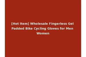[Hot Item] Wholesale Fingerless Gel Padded Bike Cycling Gloves for Men Women