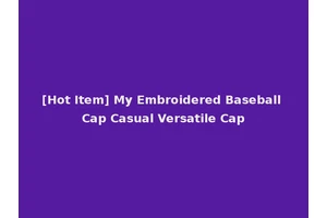 [Hot Item] My Embroidered Baseball Cap Casual Versatile Cap