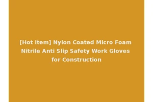[Hot Item] Nylon Coated Micro Foam Nitrile Anti Slip Safety Work Gloves for Construction
