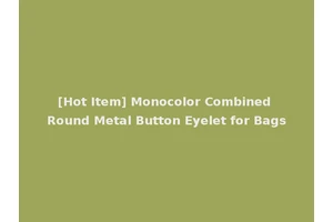 [Hot Item] Monocolor Combined Round Metal Button Eyelet for Bags