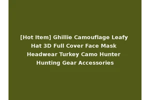 [Hot Item] Ghillie Camouflage Leafy Hat 3D Full Cover Face Mask Headwear Turkey Camo Hunter Hunting Gear Accessories