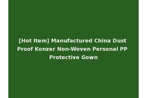 [Hot Item] Manufactured China Dust Proof Konzer Non-Woven Personal PP Protective Gown