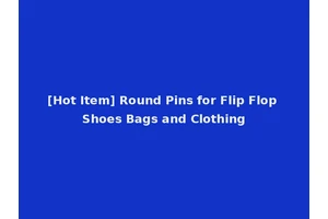 [Hot Item] Round Pins for Flip Flop Shoes Bags and Clothing
