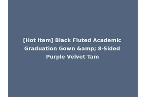 [Hot Item] Black Fluted Academic Graduation Gown &amp; 8-Sided Purple Velvet Tam