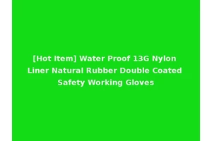 [Hot Item] Water Proof 13G Nylon Liner Natural Rubber Double Coated Safety Working Gloves