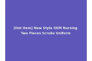 [Hot Item] New Style OEM Nursing Two Pieces Scrubs Uniform