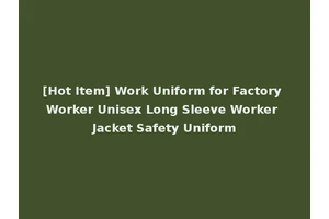 [Hot Item] Work Uniform for Factory Worker Unisex Long Sleeve Worker Jacket Safety Uniform