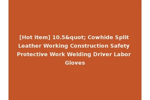 [Hot Item] 10.5" Cowhide Split Leather Working Construction Safety Protective Work Welding Driver Labor Gloves