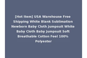 [Hot Item] USA Warehouse Free Shipping White Blank Sublimation Newborn Baby Cloth Jumpsuit White Baby Cloth Baby Jumpsuit Soft Breathable Cotton Feel 100% Polyester