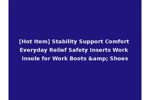 [Hot Item] Stability Support Comfort Everyday Relief Safety Inserts Work Insole for Work Boots &amp; Shoes