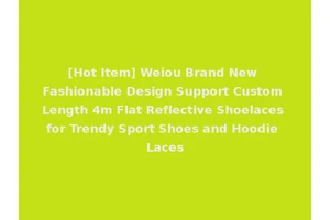 [Hot Item] Weiou Brand New Fashionable Design Support Custom Length 4m Flat Reflective Shoelaces for Trendy Sport Shoes and Hoodie Laces