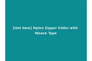 [Hot Item] Nylon Zipper Slider with Weave Type