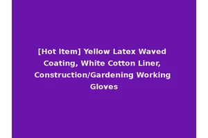 [Hot Item] Yellow Latex Waved Coating, White Cotton Liner, Construction/Gardening Working Gloves