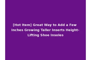 [Hot Item] Great Way to Add a Few Inches Growing Taller Inserts Height-Lifting Shoe Insoles