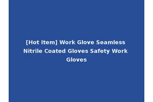 [Hot Item] Work Glove Seamless Nitrile Coated Gloves Safety Work Gloves