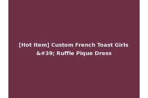 [Hot Item] Custom French Toast Girls' Ruffle Pique Dress