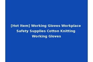 [Hot Item] Working Gloves Workplace Safety Supplies Cotton Knitting Working Gloves