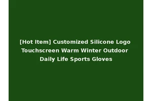 [Hot Item] Customized Silicone Logo Touchscreen Warm Winter Outdoor Daily Life Sports Gloves