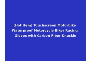[Hot Item] Touchscreen Motorbike Waterproof Motorcycle Biker Racing Gloves with Carbon Fiber Knuckle