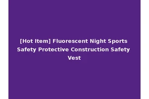 [Hot Item] Fluorescent Night Sports Safety Protective Construction Safety Vest