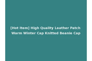 [Hot Item] High Quality Leather Patch Warm Winter Cap Knitted Beanie Cap