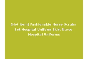 [Hot Item] Fashionable Nurse Scrubs Set Hospital Uniform Skirt Nurse Hospital Uniforms