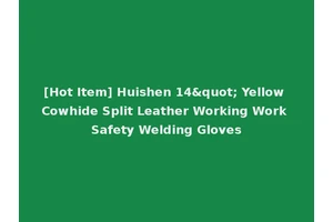 [Hot Item] Huishen 14" Yellow Cowhide Split Leather Working Work Safety Welding Gloves