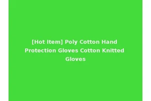 [Hot Item] Poly Cotton Hand Protection Gloves Cotton Knitted Gloves