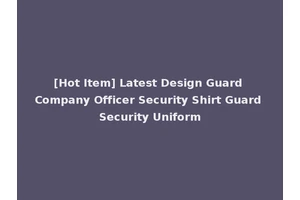 [Hot Item] Latest Design Guard Company Officer Security Shirt Guard Security Uniform
