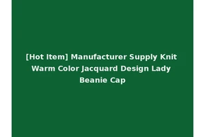 [Hot Item] Manufacturer Supply Knit Warm Color Jacquard Design Lady Beanie Cap
