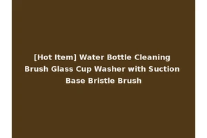 [Hot Item] Water Bottle Cleaning Brush Glass Cup Washer with Suction Base Bristle Brush
