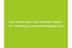 [Hot Item] Open End Invisible Zipper for Clothing/Garment/Shoes/Bag/Case