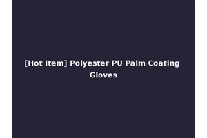 [Hot Item] Polyester PU Palm Coating Gloves
