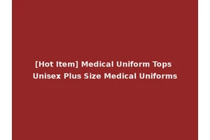 [Hot Item] Medical Uniform Tops Unisex Plus Size Medical Uniforms