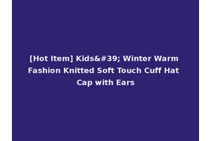 [Hot Item] Kids' Winter Warm Fashion Knitted Soft Touch Cuff Hat Cap with Ears