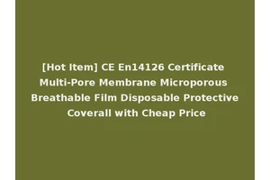 [Hot Item] CE En14126 Certificate Multi-Pore Membrane Microporous Breathable Film Disposable Protective Coverall with Cheap Price
