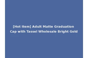 [Hot Item] Adult Matte Graduation Cap with Tassel Wholesale Bright Gold
