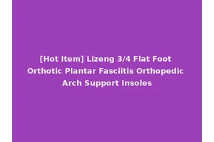 [Hot Item] Lizeng 3/4 Flat Foot Orthotic Plantar Fasciitis Orthopedic Arch Support Insoles